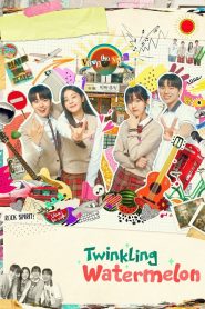 Twinkling Watermelon (2023) TV Season 01 Complete